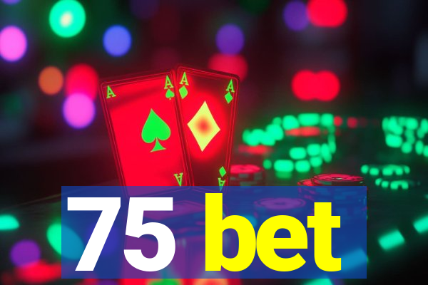 75 bet