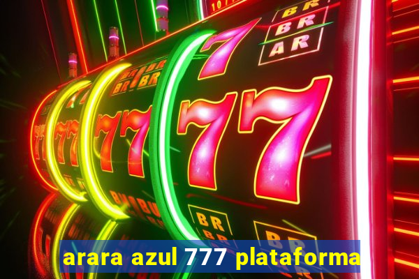 arara azul 777 plataforma