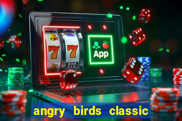 angry birds classic 1.0.0 apk