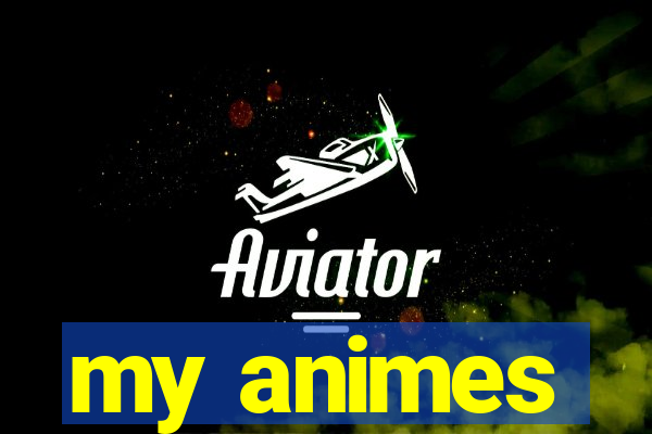 my animes