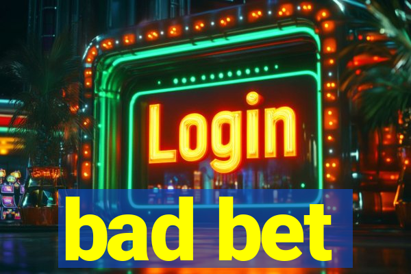 bad bet