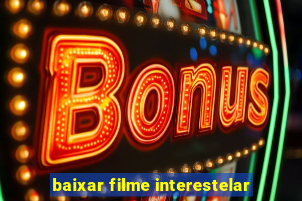 baixar filme interestelar