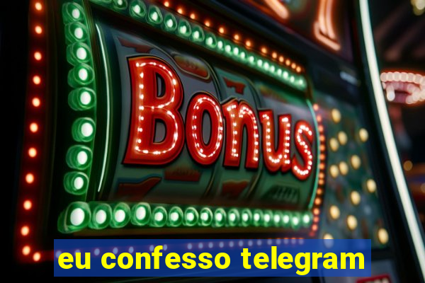 eu confesso telegram