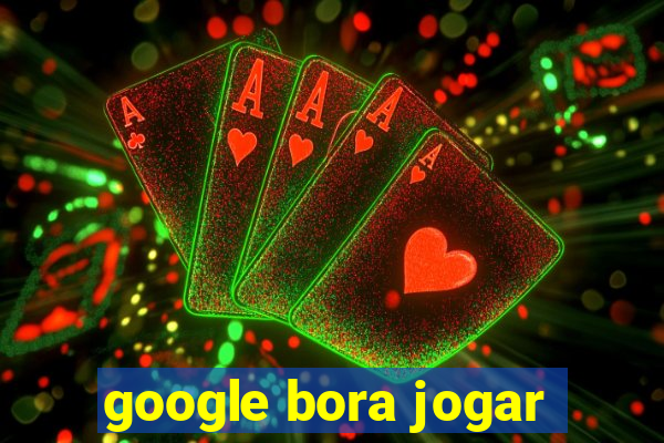 google bora jogar