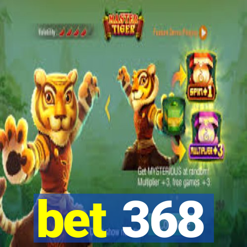 bet 368