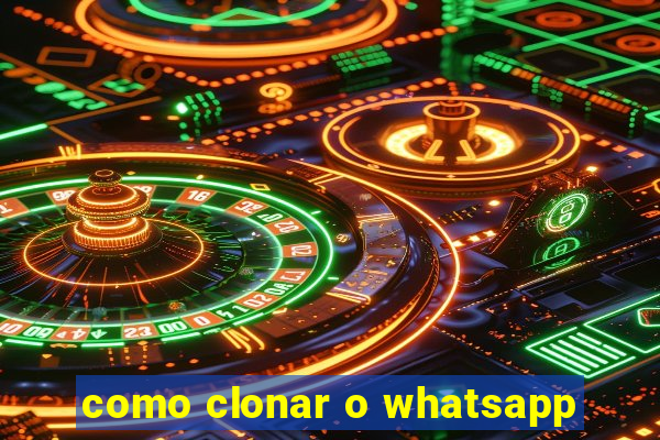 como clonar o whatsapp