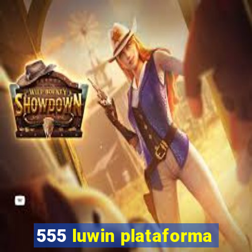 555 luwin plataforma