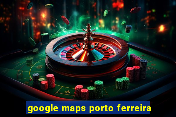 google maps porto ferreira