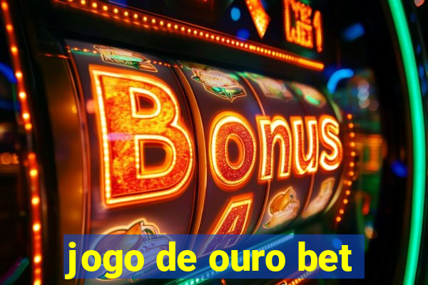 jogo de ouro bet