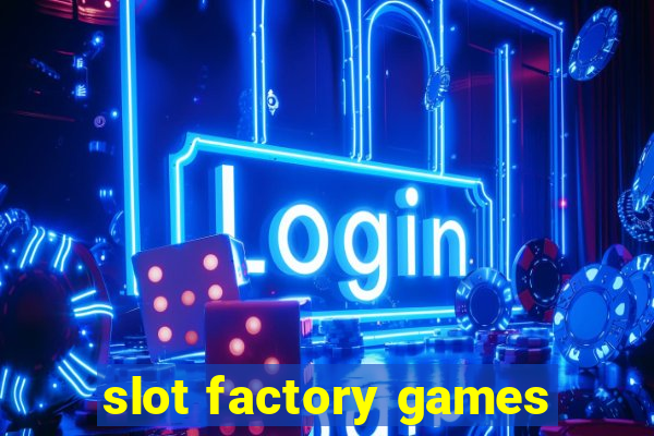 slot factory games