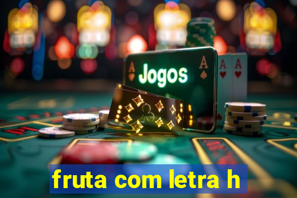 fruta com letra h