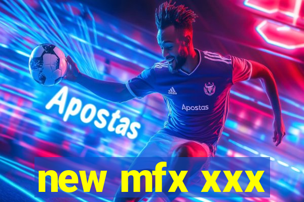 new mfx xxx