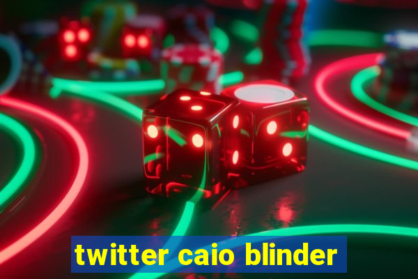 twitter caio blinder