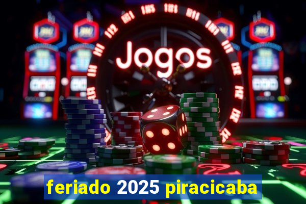 feriado 2025 piracicaba