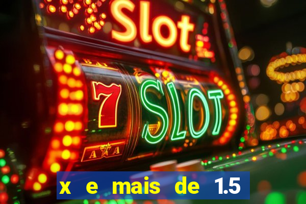 x e mais de 1.5 betano o que significa