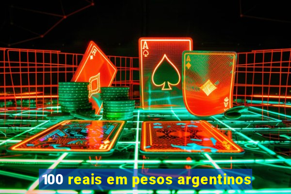 100 reais em pesos argentinos