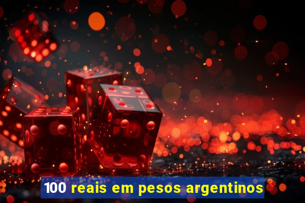 100 reais em pesos argentinos