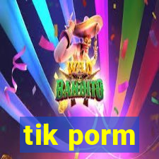 tik porm