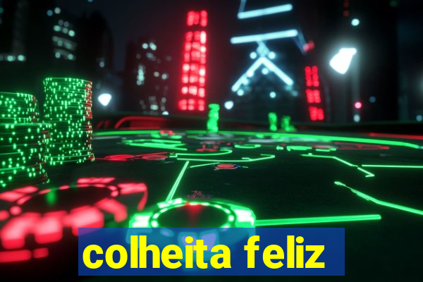 colheita feliz