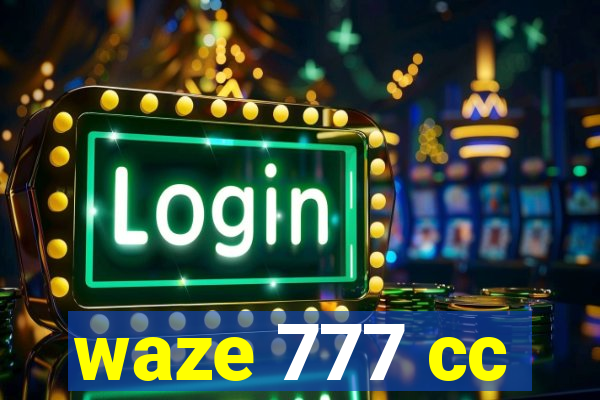 waze 777 cc