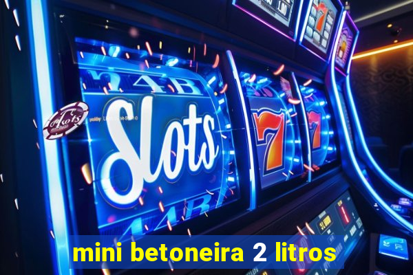 mini betoneira 2 litros