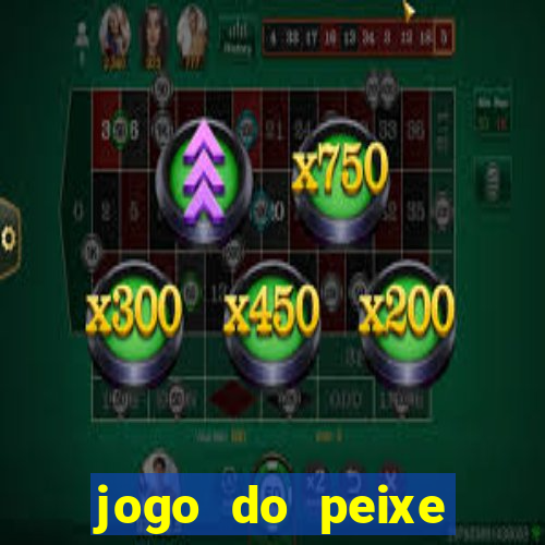 jogo do peixe ganhar dinheiro