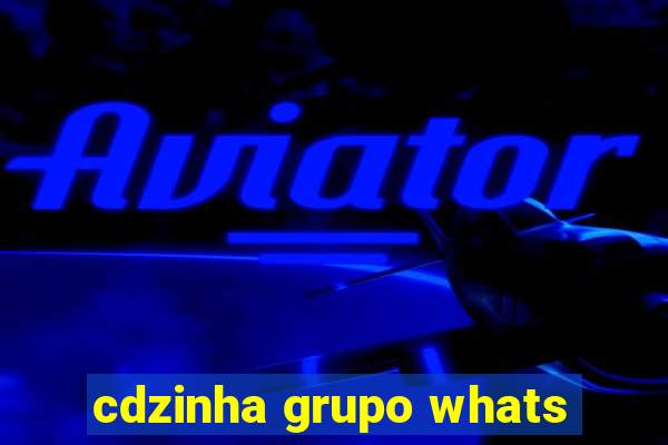 cdzinha grupo whats