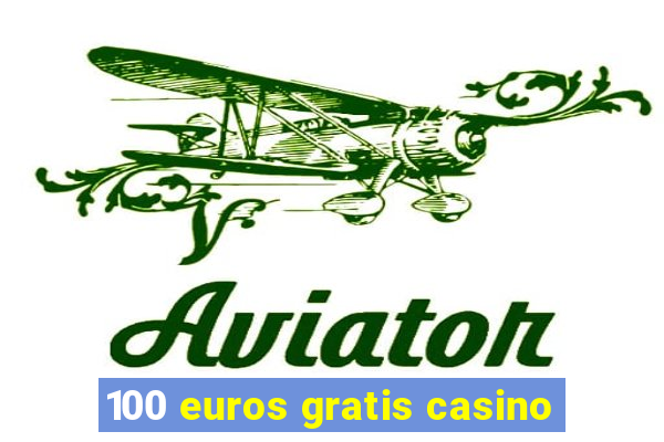 100 euros gratis casino