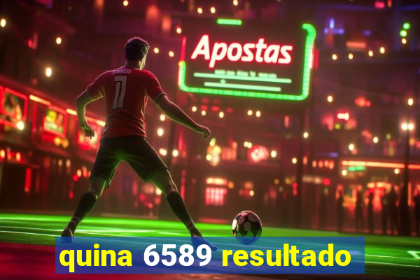 quina 6589 resultado