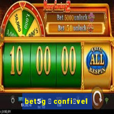 bet5g 茅 confi谩vel