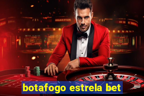 botafogo estrela bet