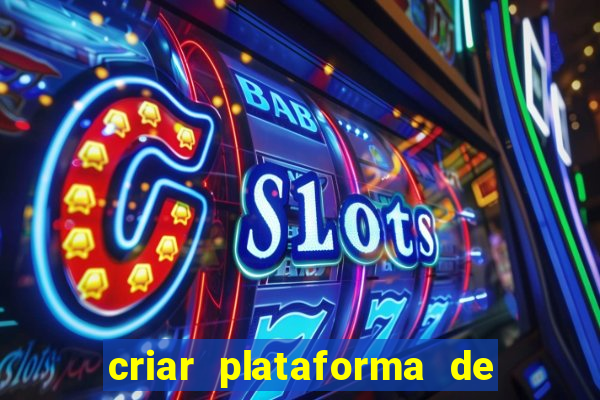 criar plataforma de jogos tigrinho