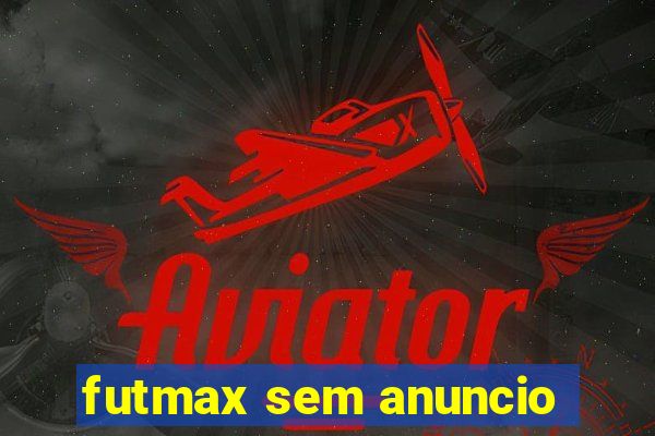 futmax sem anuncio