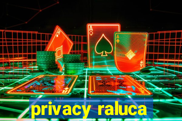 privacy raluca