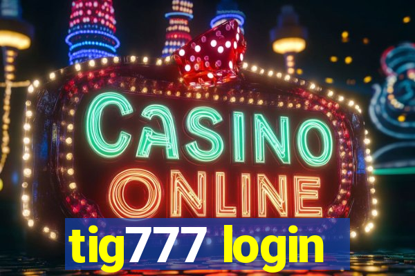 tig777 login