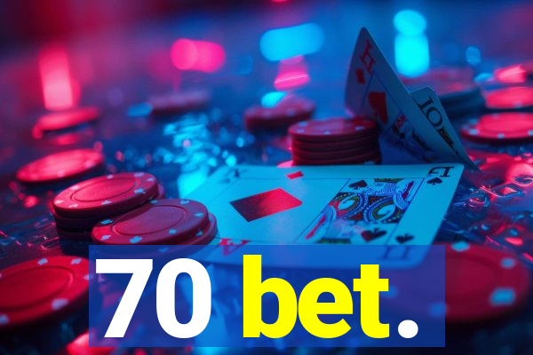 70 bet.