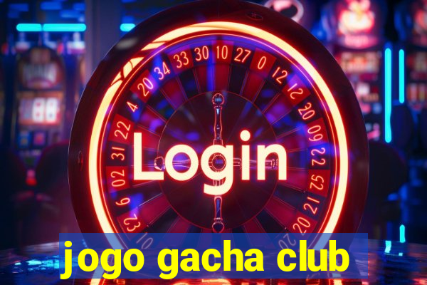 jogo gacha club