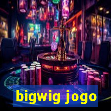 bigwig jogo