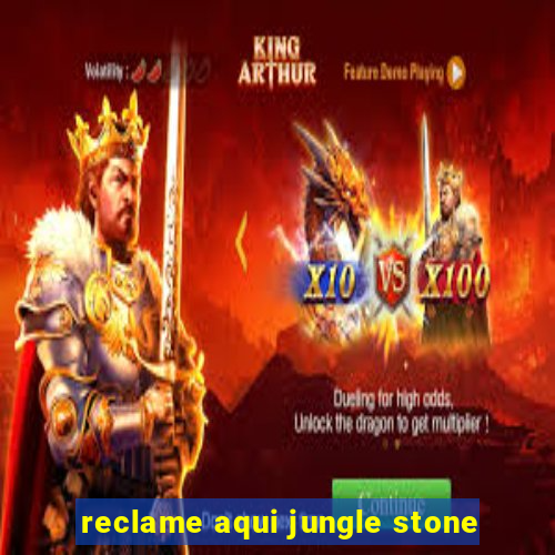 reclame aqui jungle stone