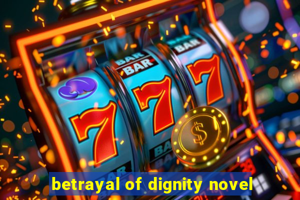 betrayal of dignity novel