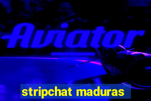 stripchat maduras