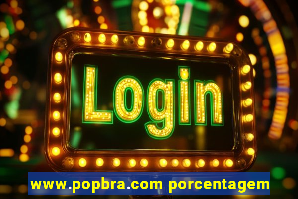 www.popbra.com porcentagem