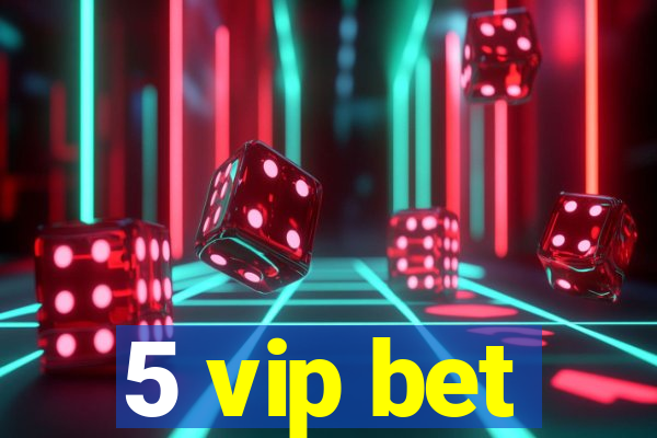 5 vip bet