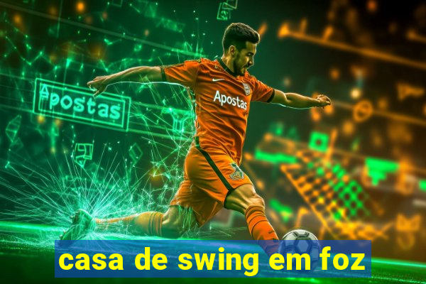 casa de swing em foz