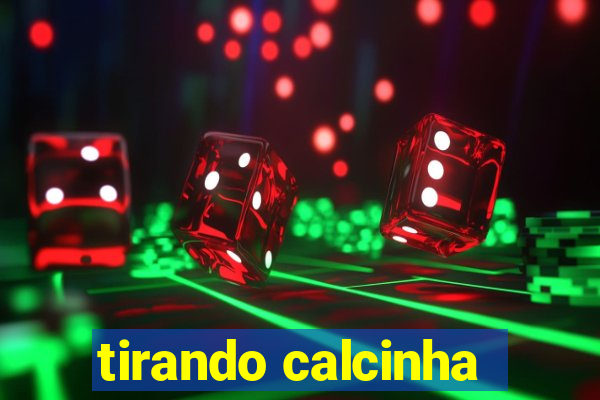 tirando calcinha