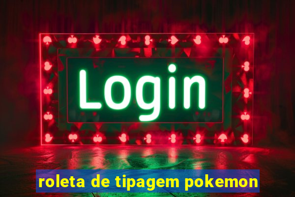 roleta de tipagem pokemon