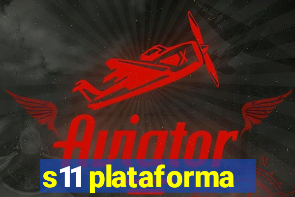 s11 plataforma