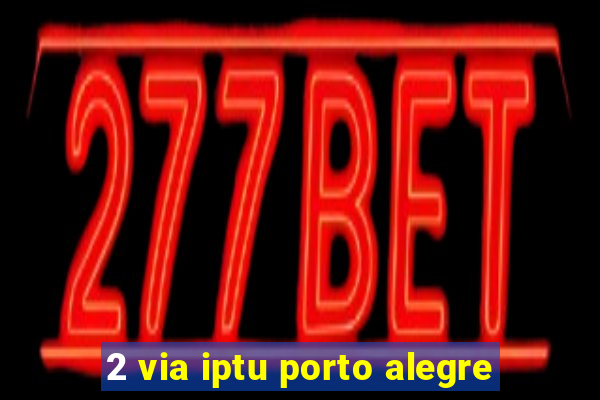 2 via iptu porto alegre