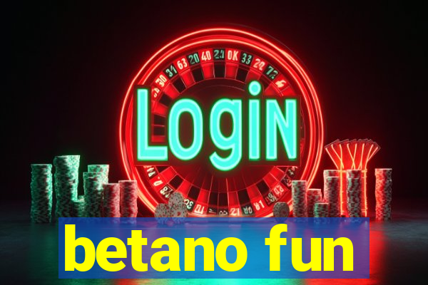 betano fun