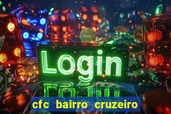 cfc bairro cruzeiro caxias do sul